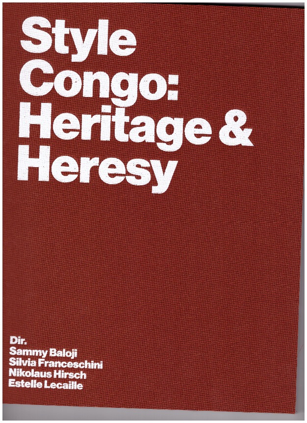 BALOJI, Sammy; FRANCESCHINI, Silvia; HIRSCH, Nikolaus; LECAILLE, Estelle - Style Congo : Heritage & Heresy